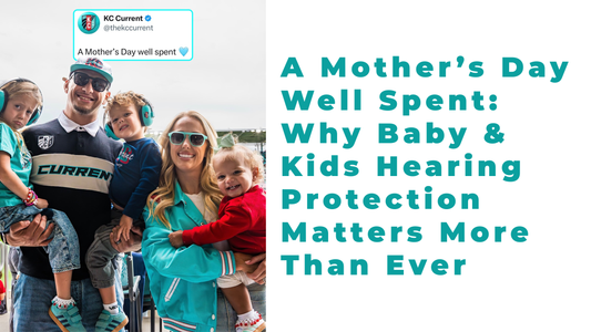 A Mother’s Day Well Spent: Why Baby & Kids Hearing Protection Matters More Than Ever